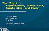 The “Big 4” – Significance, Effect Size, Sample Size, and Power 18 Sep 2009 Dr. Sean Ho CPSY501 cpsy501.seanho.com.