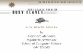 BUSY BEAVER PROBLEM by Alejandro Mendoza Rigoberto Fernandez School of Computer Science 04/18/2005.
