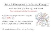 Rare B Decays with “Missing Energy” Tom Browder (University of Hawaii) Will discuss experimental results from Belle on B   ν (BELLE-CONF-0671) and B.