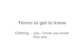 Terms to get to know Clothing yes, I know you know that one