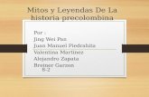 Mitos y Leyendas De La historia precolombina Por : Jing Wei Pan Juan Manuel Piedrahita Valentina Martinez Alejandro Zapata Breiner Garzon 8-2.