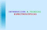 INTRODUCCION A TECNICAS ESPECTROSCÓPICAS. TECNICAS ESPECTROSCOPICAS 1.FT-IR 2.UV-VIS 3.MASAS 4. RMN.