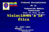 Violaciones a la Ética Dr. Ismar López Requena Dr. Ismar López Requena Presidente del Tribunal Disciplinario Tribunal Disciplinario de la Federación Médica.