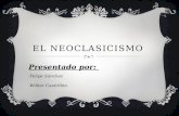 EL NEOCLASICISMO Presentado por: Felipe Sánchez Wilder Castrillón.