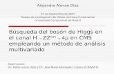 Búsqueda del bosón de Higgs en el canal H → ZZ ( * ) →4 μ en CMS empleando un método de análisis multivariado Alejandro Alonso Díaz 27 de Septiembre de.