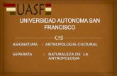 ASIGNATURA : ANTROPOLOGIA CULTURAL SEPARATA : NATURALEZA DE LA ANTROPOLOGIA