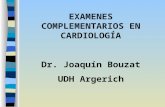 EXAMENES COMPLEMENTARIOS EN CARDIOLOGÍA Dr. Joaquín Bouzat UDH Argerich.