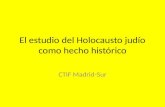 El estudio del Holocausto judío como hecho histórico CTIF Madrid-Sur.