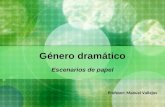 Género dramático Escenarios de papel Profesor: Manuel Vallejos.