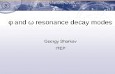 φ and  ω  resonance decay modes Georgy Sharkov ITEP
