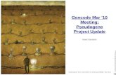 Gencode Mar '10 Meeting: Pseudogene Project Update Mark Gerstein