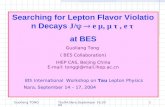 Searching for Lepton Flavor Violation Decays  J/ ï¹ ï‚®  e ¼, ¼ „ , e „  at BES Guoliang Tong