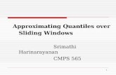 Approximating Quantiles over Sliding Windows Srimathi Harinarayanan CMPS 565