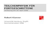 TEILCHENPHYSIK FÜR FORTGESCHRITTENE Vorlesung am 18. April 2006