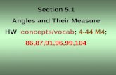 Section 5.1 Angles and Their Measure HW   concepts/ vocab ;  4-44 M4 ; 86,87,91,96,99,104