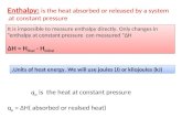 Enthalpy:  is the heat absorbed or released by a system at constant pressure .