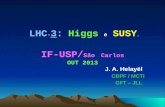 LHC - 3 : Higgs e SUSY .  IF-USP/ S£o Carlos OUT 2013
