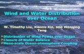 Wind and Water Distribution over Ocean W. Timothy Liu, Xiaosu Xie, and Wenqing Tang