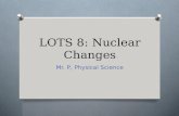 LOTS 8: Nuclear Changes