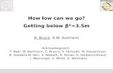 How low can we go? Getting below  β *=3.5m R. Bruce ,  R.W. Assmann