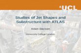 Studies of  J et  S hapes and  S ubstructure with ATLAS Adam Davison University College London