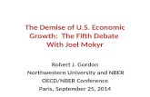 The Demise of U.S. Economic Growth: The Fifth Debate With Joel Mokyr Robert J. Gordon Northwestern University and NBER OECD/NBER Conference Paris, September.