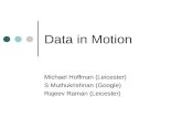 Data in Motion Michael Hoffman (Leicester) S Muthukrishnan (Google) Rajeev Raman (Leicester)
