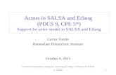 C. Varela1 Actors in SALSA and Erlang (PDCS 9, CPE 5*) Support for actor model in SALSA and Erlang Carlos Varela Rennselaer Polytechnic Institute October.