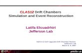 Latifa Elouadrhiri Jefferson Lab Hall B 12 GeV Upgrade Drift Chamber Review Jefferson Lab March 6- 8, 2007 CLAS12 Drift Chambers Simulation and Event Reconstruction.