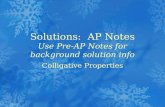 Solutions: AP Notes Use Pre-AP Notes for background solution info Colligative Properties