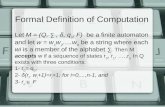 Formal Definition of Computation Let M = (Q, ∑, δ, q 0, F) be a finite automaton and let w = w 1 w 2.....w n be a string where each wi is a member of the