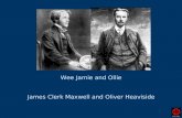 Wee Jamie and Ollie James Clerk Maxwell and Oliver Heaviside.