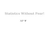 Statistics Without Fear! AP Ψ. An Introduction Statistics-means of organizing/analyzing data Descriptive-organize to communicate Inferential-Determine.