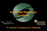 1 Temporal Radiance Caching P. Gautron K. Bouatouch S. Pattanaik.