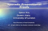 Sporadic Propositional Proofs Søren Riis Queen mary, University of London New Directions in Proof Complexity 11 th of April 2006 at the Newton Instutute.