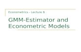Econometrics - Lecture 6 GMM-Estimator and Econometric Models.