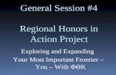 General Session #4 Regional Honors in Action Project Exploring and Expanding Your Most Important Frontier – You – With ΦΘΚ.