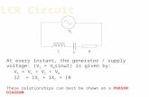 VSVS L C R At every instant, the generator / supply voltage: (V S = V m sinωt) is given by: V S = V L + V C + V R IZ = IX L + IX C + IR These relationships.