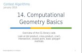 Contest Algorithms January 2016 Overview of the CG library code. Look at dot product, cross product, ccw(), intersection, closest point, basic polygon.