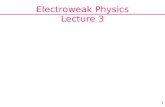 1 Electroweak Physics Lecture 3. 2 Status so far… 6 parameters out of 18 Extracted from σ(e+e− → ff) Afb (e+e− → ℓℓ) A LR Today 7 more!