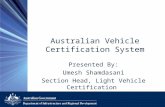 Australian Vehicle Certification System Presented By: Umesh Shamdasani Section Head, Light Vehicle Certification Department of Infrastructure & Regional