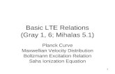 1 Basic LTE Relations (Gray 1, 6; Mihalas 5.1) Planck Curve Maxwellian Velocity Distribution Boltzmann Excitation Relation Saha Ionization Equation.