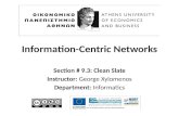 Information-Centric Networks Section # 9.3: Clean Slate Instructor: George Xylomenos Department: Informatics.