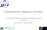 Certificateless signature revisited X. Huang, Yi Mu, W. Susilo, D.S. Wong, W. Wu ACISP’07 Presenter: Yu-Chi Chen.