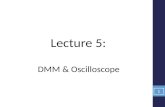 Lecture 5: DMM & Oscilloscope 1. DMM can be used to measure: DC & AC voltages – current - resistance - BJT (β test) - diode test - short circuit test,