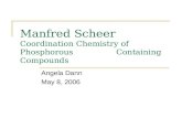 Manfred Scheer Coordination Chemistry of Phosphorous Containing Compounds Angela Dann May 8, 2006.