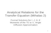 1 Analytical Relations for the Transfer Equation (Mihalas 2) Formal Solutions for I, J, H, K Moments of the TE w.r.t. Angle Diffusion Approximation.