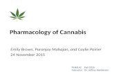 Pharmacology of Cannabis Emily Brown, Puranjay Mahajan, and Caylie Poirier 24 November 2015 PHM142 Fall 2015 Instructor: Dr. Jeffrey Henderson.
