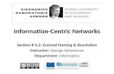Information-Centric Networks Section # 6.2: Evolved Naming & Resolution Instructor: George Xylomenos Department: Informatics