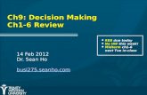 Ch9: Decision Making Ch1-6 Review 14 Feb 2012 Dr. Sean Ho busi275.seanho.com REB due today No HW this week! Midterm ch1-6 next Tue in-class.